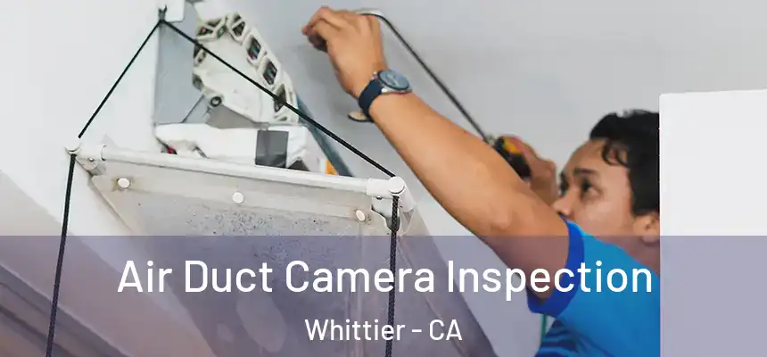 Air Duct Camera Inspection Whittier - CA