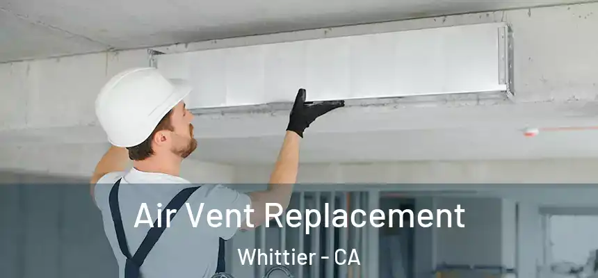 Air Vent Replacement Whittier - CA