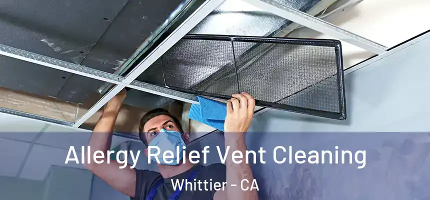  Allergy Relief Vent Cleaning Whittier - CA