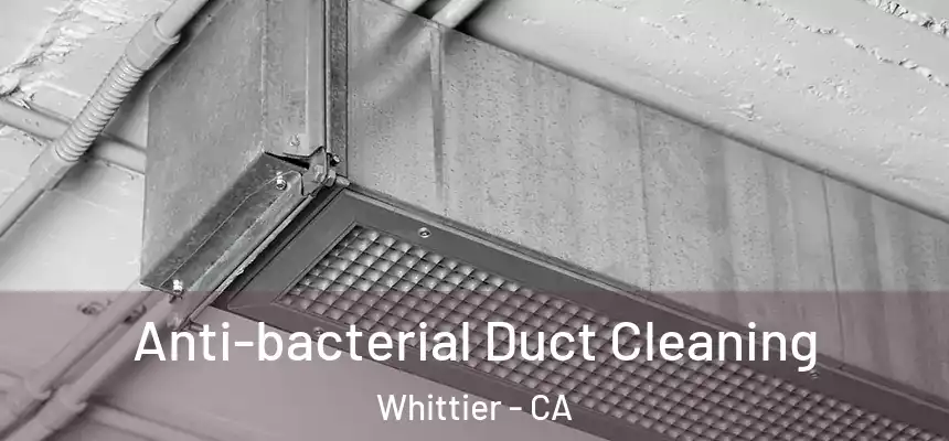 Anti-bacterial Duct Cleaning Whittier - CA