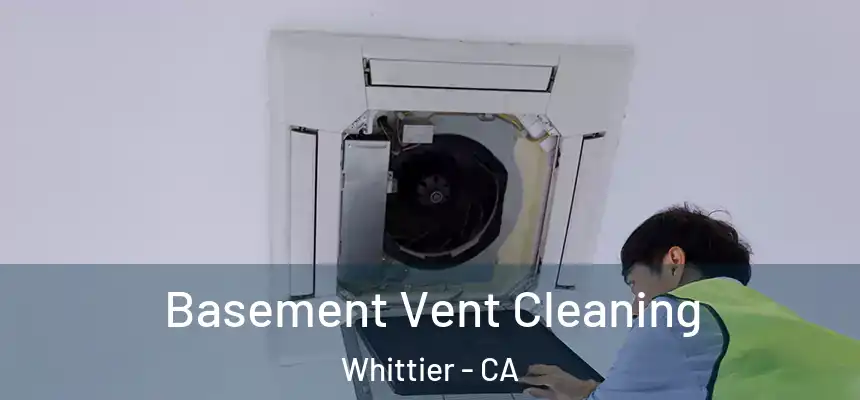  Basement Vent Cleaning Whittier - CA