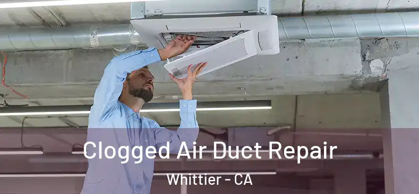 Clogged Air Duct Repair Whittier - CA