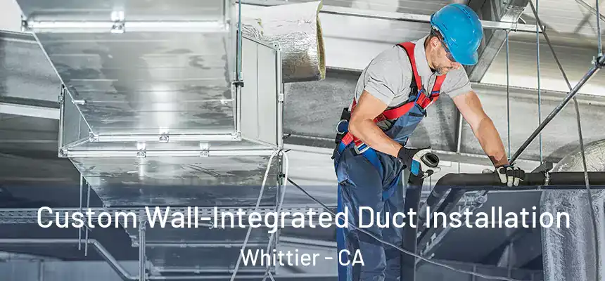  Custom Wall-Integrated Duct Installation Whittier - CA