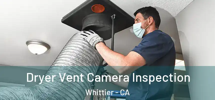  Dryer Vent Camera Inspection Whittier - CA