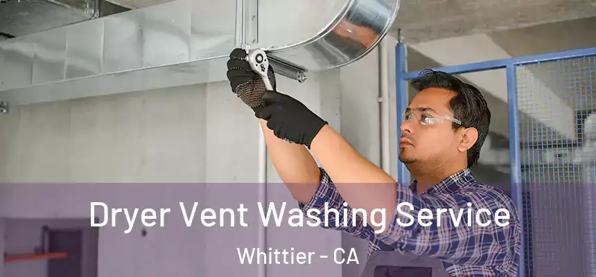 Dryer Vent Washing Service Whittier - CA