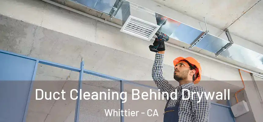  Duct Cleaning Behind Drywall Whittier - CA