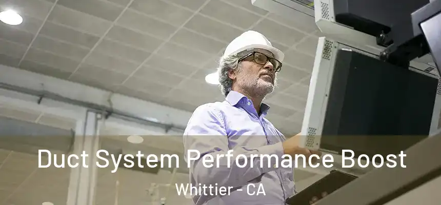 Duct System Performance Boost Whittier - CA