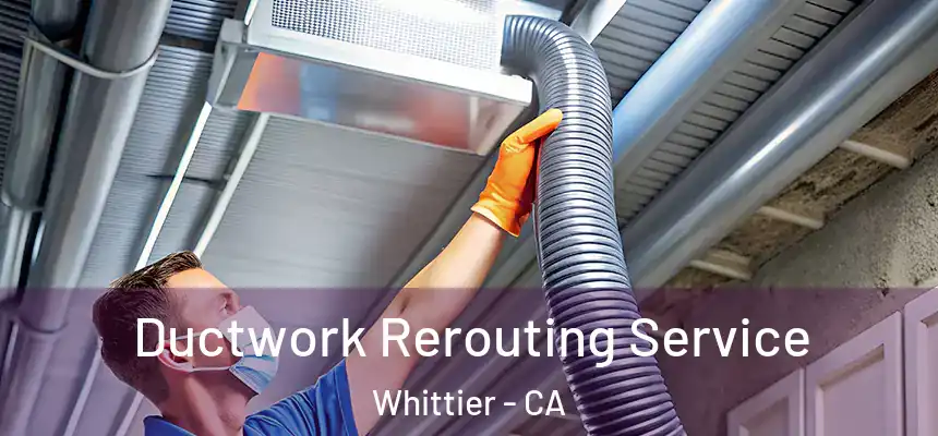 Ductwork Rerouting Service Whittier - CA