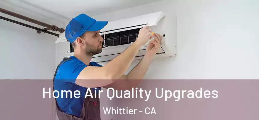  Home Air Quality Upgrades Whittier - CA