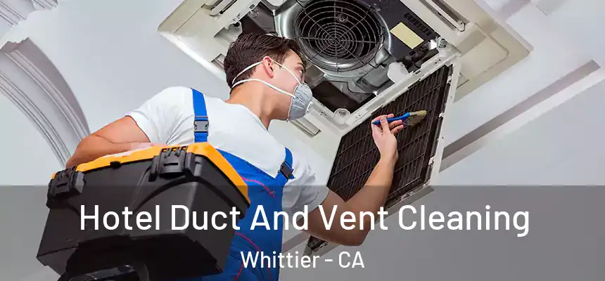  Hotel Duct And Vent Cleaning Whittier - CA