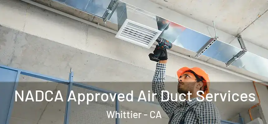 NADCA Approved Air Duct Services Whittier - CA