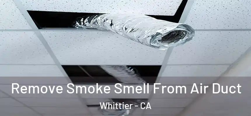 Remove Smoke Smell From Air Duct Whittier - CA