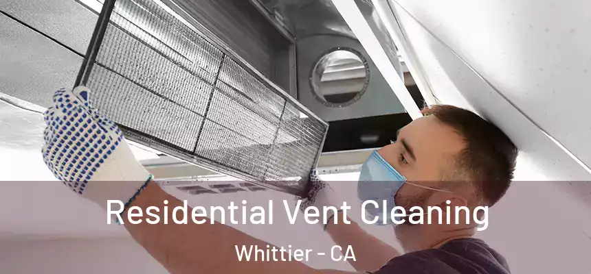 Residential Vent Cleaning Whittier - CA