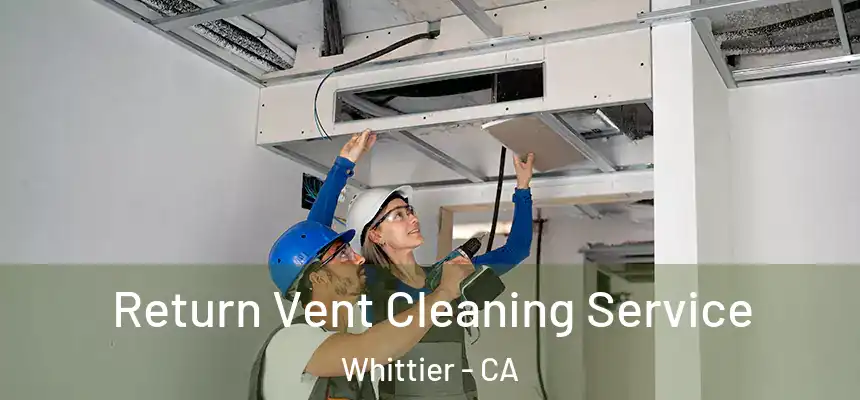 Return Vent Cleaning Service Whittier - CA