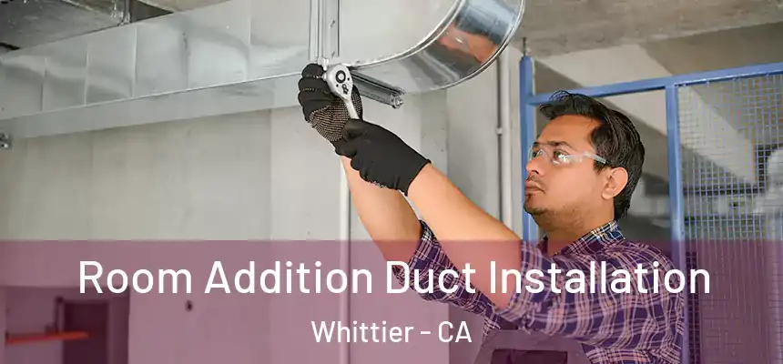 Room Addition Duct Installation Whittier - CA