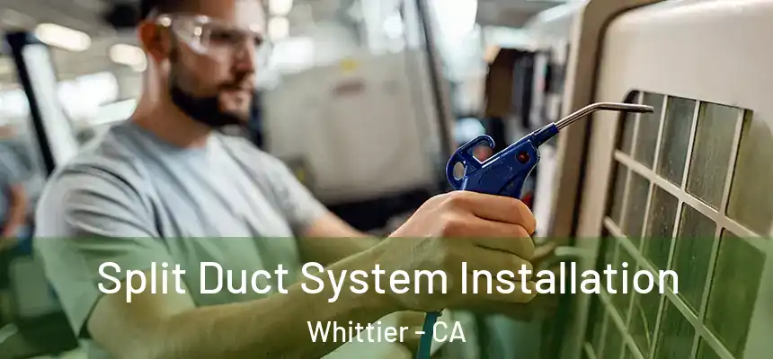 Split Duct System Installation Whittier - CA