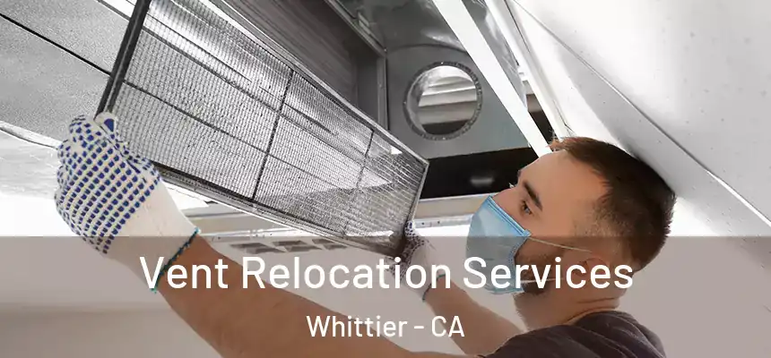 Vent Relocation Services Whittier - CA