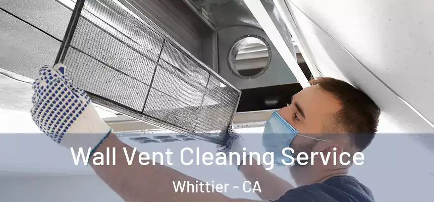 Wall Vent Cleaning Service Whittier - CA