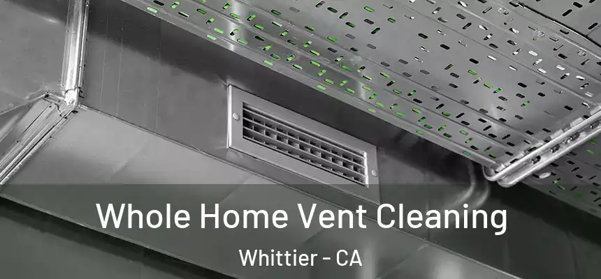  Whole Home Vent Cleaning Whittier - CA